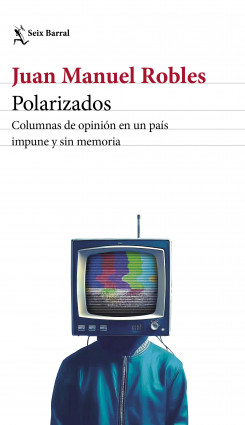 Polarizados. Columnas de opinión en una país impune y sin memoria