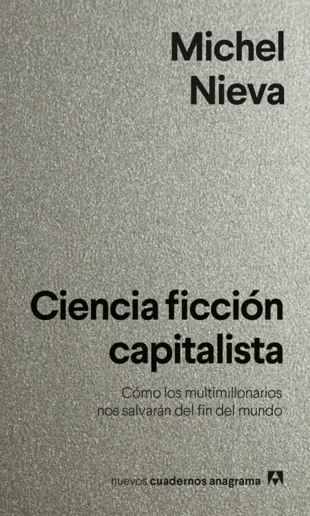 Ciencia ficción capitalista. Cómo los multimillonarios no del fin del mundo