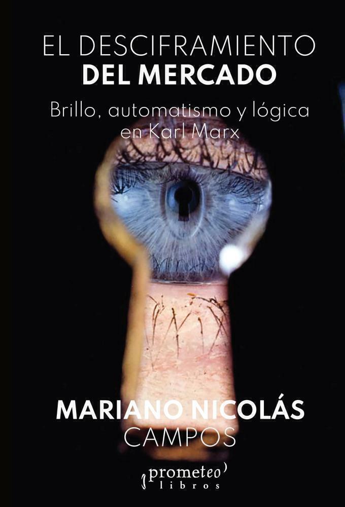 El Desciframiento Del Mercado. Brillo, Automatismo Y Logica En Marx