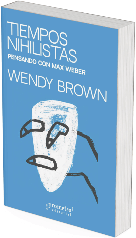 Tiempos nihilistas. Pensando con Max Weber