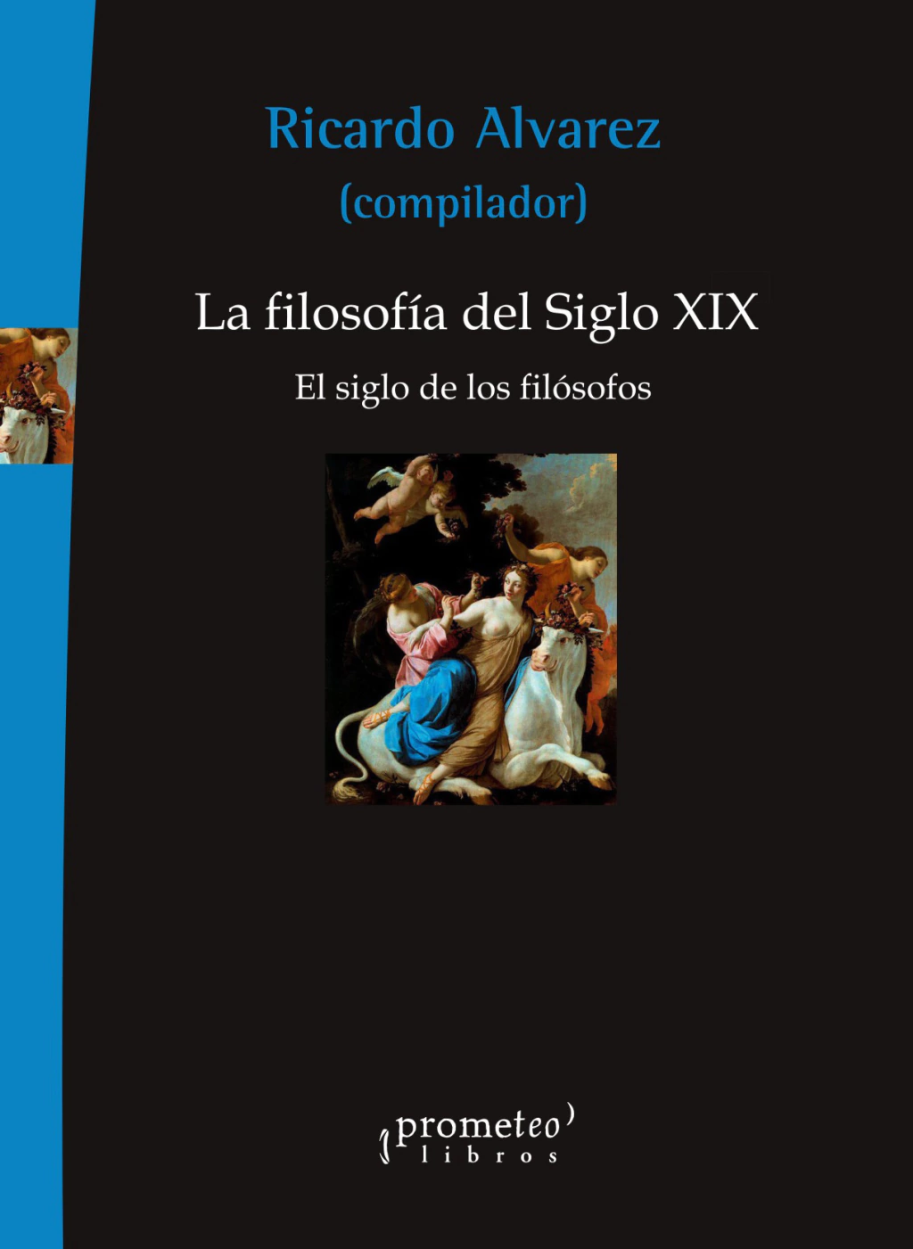 La filosofía en el siglo XIX. El siglo de los filósofos / Ricardo Álvarez (compilador)