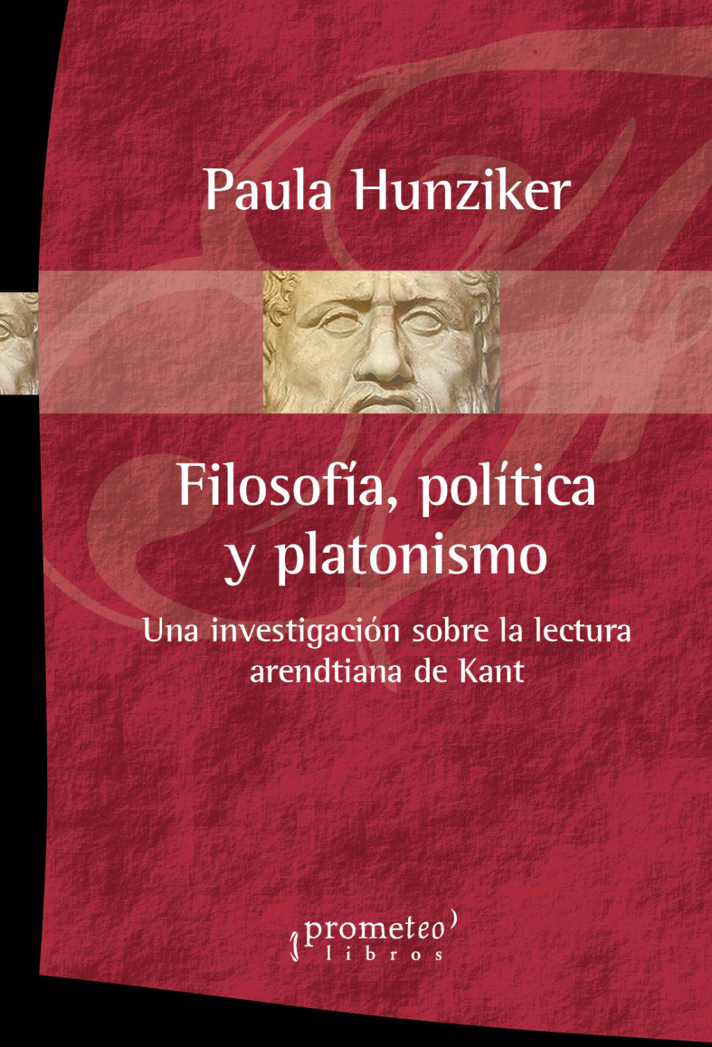 Filosofia, politica y platonismo. Una investigacion sobre la lectura Arendtiana de Kant
