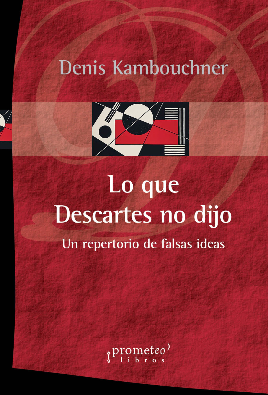 Lo que Descartes no dijo. Un repertorio de falsas ideas