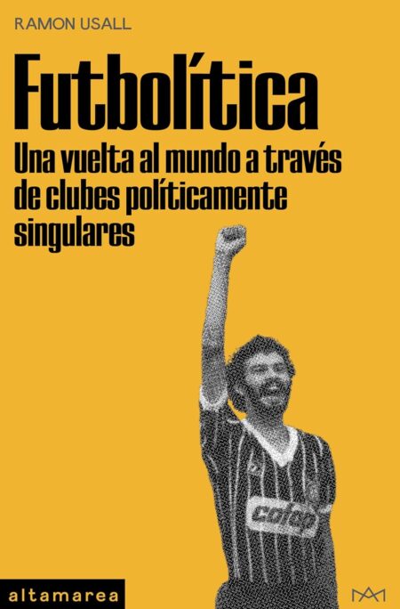 Futbolítica: Una vuelta al mundo a través de clubes políticamente singulares