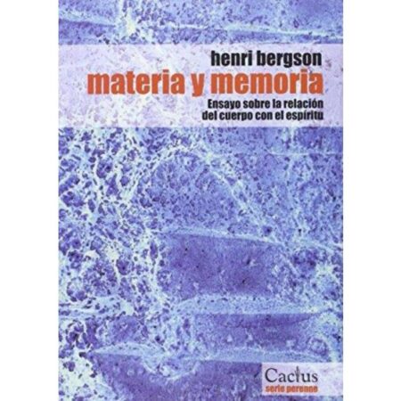 Materia y Memoria: Ensayo sobre la relación del cuerpo con el espíritu