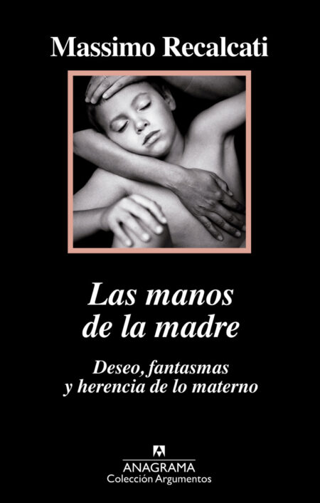 Las Manos de la Madre. Deseo, Fantasmas y Herencia de lo Materno: Deseo, fantasmas y herencia de lo materno
