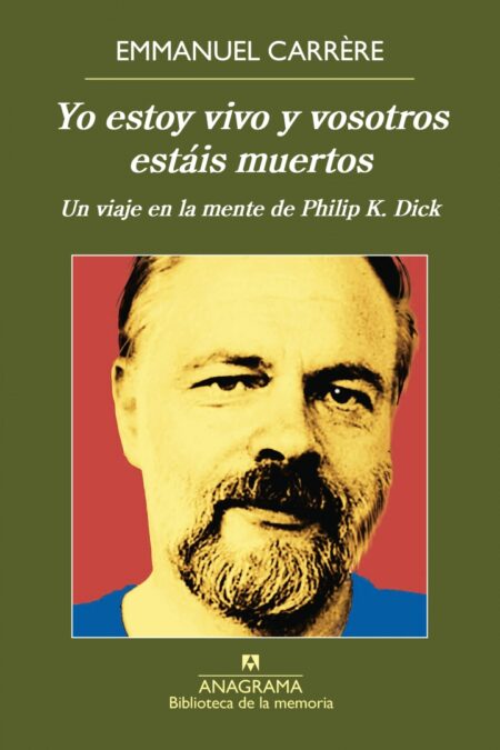 Yo Estoy Vivo y Vosotros Estais Muertos: un viaje en la mente de Philip K. Dick