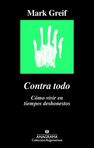 Contra todo: : Cómo vivir en tiempos deshonestos